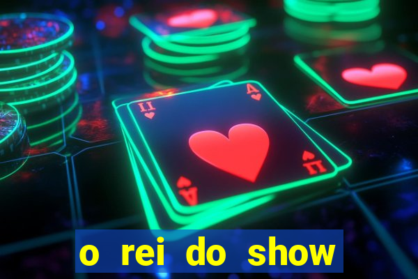 o rei do show filme completo dublado topflix